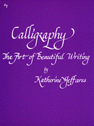 Calligraphy—The Art Of Beautiful Writing